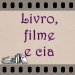 Livro, filme e cia