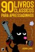 90 Livros Cl�ssicos para Apressadinhos