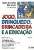 JOGO, BRINQUEDO, BRINCADEIRA E A EDUCA��O