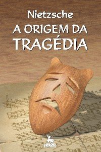 A Origem Da Tragédia, de Friedrich Nietzsche A Origem Da Tragédia, de Friedrich Nietzsche