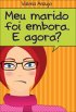 Meu Marido Foi Embora. E Agora? 