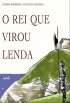 O REI QUE VIROU LENDA