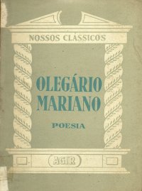Nossos Clássicos 97: Olegário Mariano