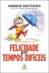 Felicidade em Tempos Dif�ceis