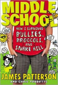 Middle School: How I Survived Bullies, Broccoli, and Snake Hill