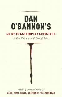Dan O'Bannon's Guide to Screenplay Structure Dan O'Bannon's Guide to Screenplay Structure
