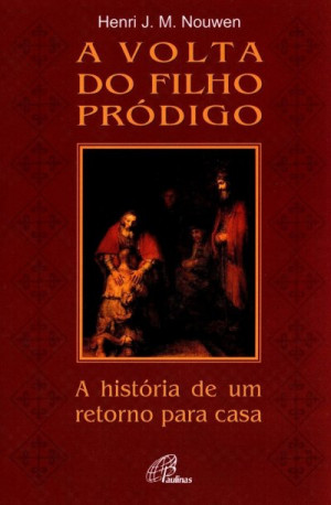 A Volta do Filho Pródigo (Sopro do espírito) - Henri J. M. Nouwen