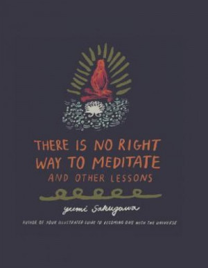 There Is No Right Way to Meditate: And Other Lessons - Yumi Sakugawa