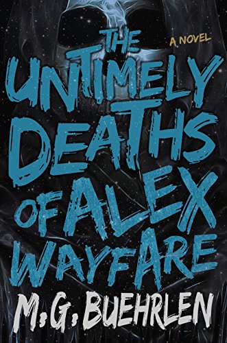 The Untimely Deaths of Alex Wayfare (English Edition) - M.G. Buehrlen
