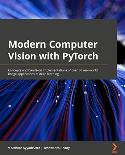 Modern Computer Vision with PyTorch: Concepts and hands-on ...