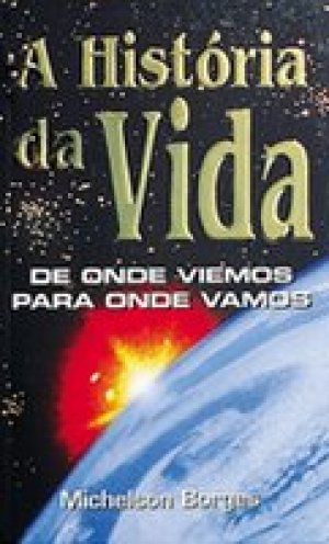 A História da Vida - Michelson Borges