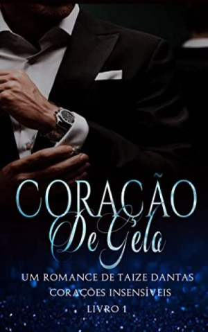 Coração De Gelo: Corações Insensíveis - Livro 1 - Taize Dantas