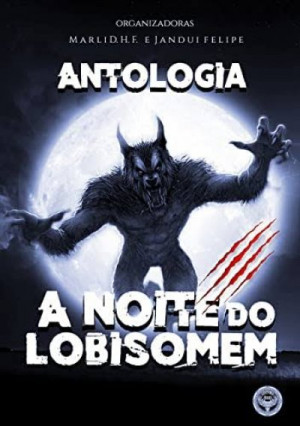 Antologia A Noite do Lobisomem - Marli D.H.F.,James Gallagher Junior ...