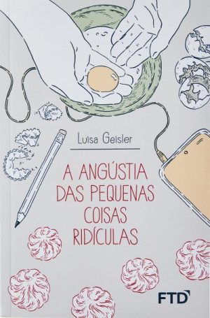 A Angústia das Pequenas Coisas Ridículas - Luisa Geisler