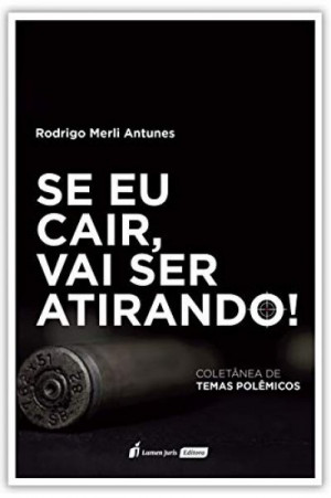 Rodrigo Merli Se Eu Cair, Vai Ser Atirando! - Rodrigo Merli Antunes