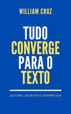 Tudo converge para o texto - William Cruz