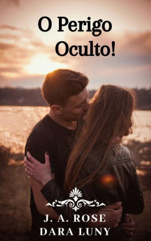 O Perigo Oculto! - J. A. Rose, Dara Luny