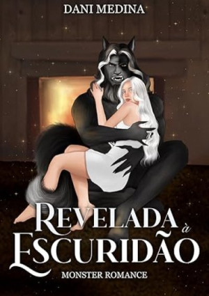 Revelada à Escuridão (Série Monster Fantasy #Livro 5) - DANI MEDINA