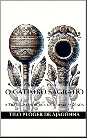 O CATIMBÓ SAGRADO: A Tradição Indígena da Jurema Sagrada (IFÁ ...