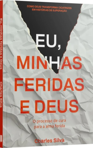 Eu, minhas feridas e Deus - Charles Silva
