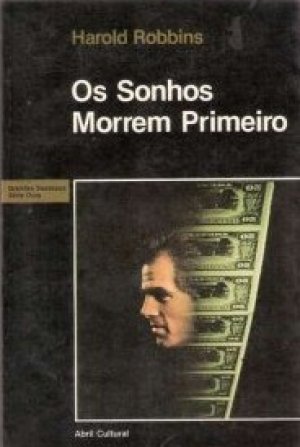 Os Sonhos Morrem Primeiro (Grandes Sucessos - Série Ouro) - Harold Robbins