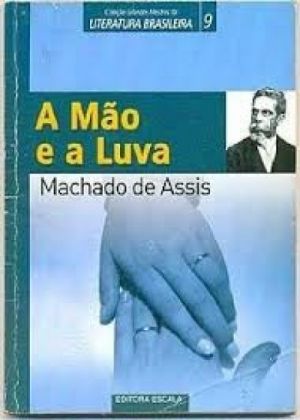 A Mão e a Luva (Grandes Mestres da Literatura Brasileira #9) - Machado ...