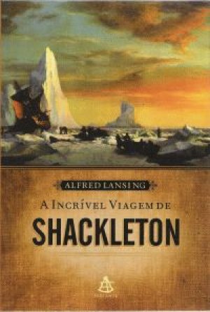A Incrível Viagem De Shackleton - Alfred Lansing