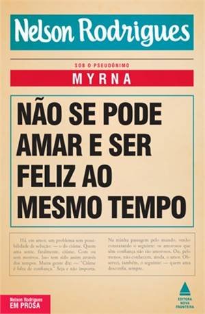Não Se Pode Amar e Ser Feliz Ao Mesmo Tempo - Nelson Rodrigues