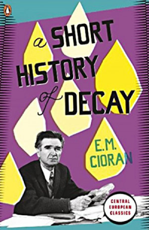 A Short History of Decay - Emil Cioran