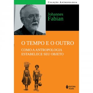 O Tempo e o Outro (Antropologia) - Johannes Fabian