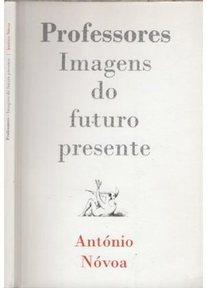 Professores Imagens do Futuro Presente - Antônio Nóvoa