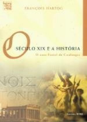 O Seculo O século XIX e a história - François Hartog, Fustel de Coulanges