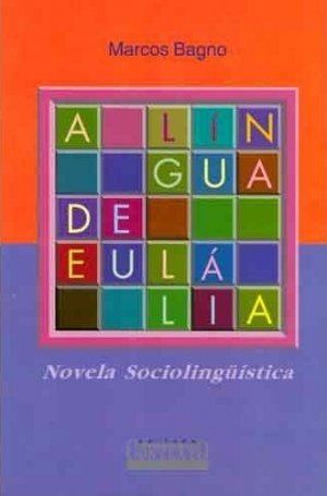 A Língua de Eulália - Marcos Bagno