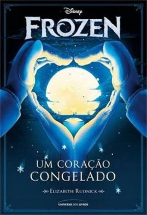 Frozen - Um Coração Congelado - Elizabeth Rudnick, Serena Valentino