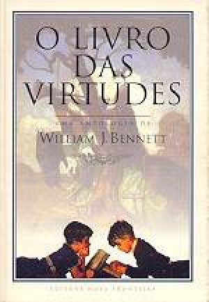 O livro das virtudes - William J. Bennett