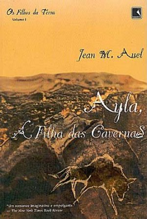 Ayla, A Filha das Cavernas (Os Filhos da Terra #1) - Jean M. Auel