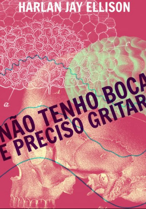 Não tenho boca e preciso gritar - Harlan Ellison