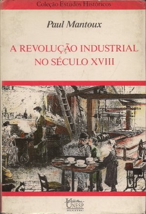 A Revolução Industrial no século XVIII - Paul Mantoux