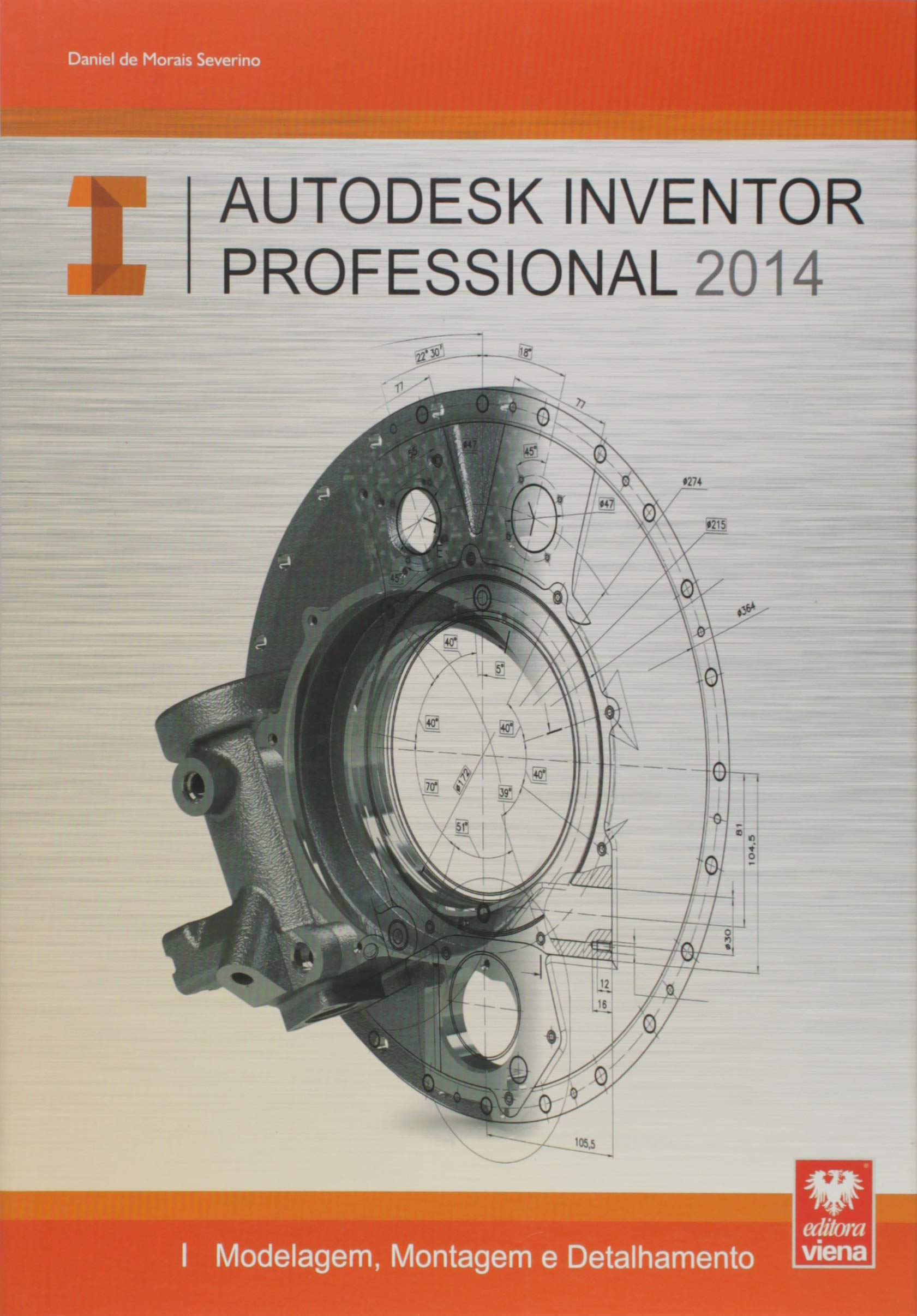 Daniel Py Inventor Autodesk Inventor Professional 2014. Modelagem, Montagem e Detalhamento ...
