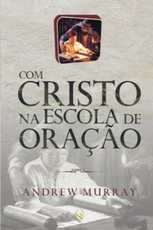 Com Cristo na Escola de Oração - Andrew Murray