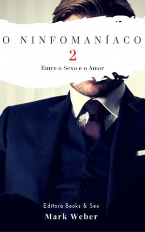 O Ninfomaníaco (Ninfomaníaco #2) - Mark Weber