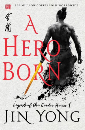 A Hero Born (The Legends of the Condor Heroes #1) - Jin Yong