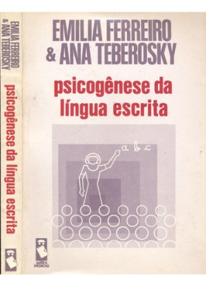 Psicogênese da Língua Escrita - Emilia Ferreiro, Ana Teberosky