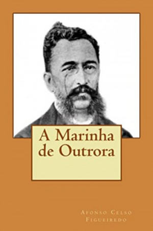 Outrora A Marinha de Outrora - Afonso Celso De Assis Figueiredo, Ricardo Cunha ...