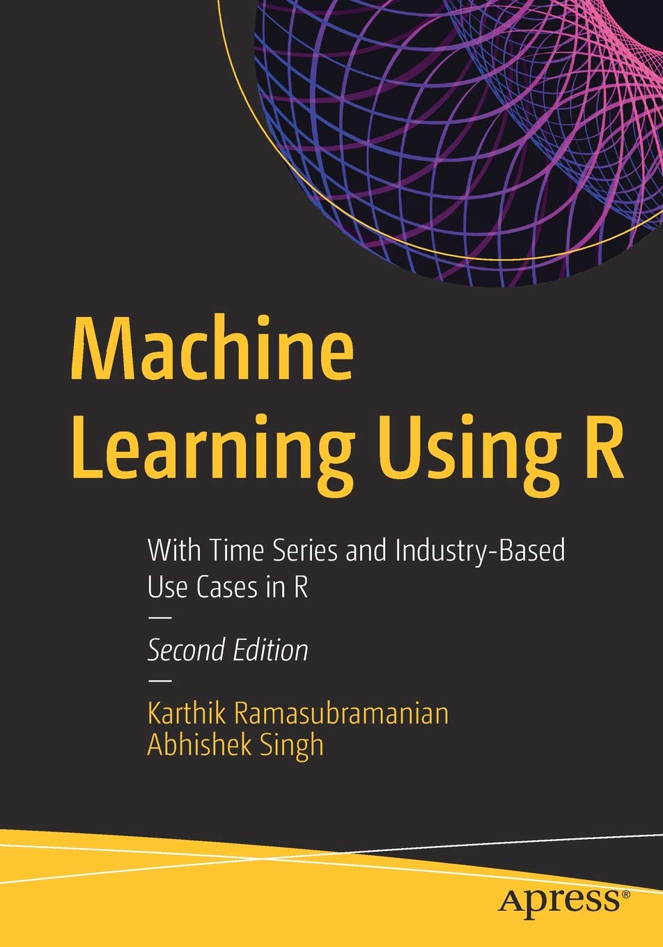 Machine Learning Using R: With Time Series and Industry-Based Use Cases ...